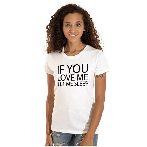 You Love Me Let Me Sleep Lazy Day Womens Slim Fit Graphic Tee Brisco Brands M