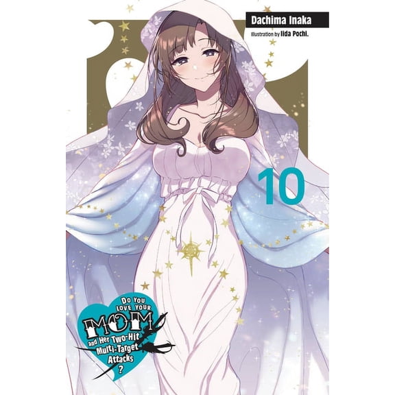 Do You Love Your Mom and Her Two-Hit Multi-Target Attacks? (light novel): Do You Love Your Mom and Her Two-Hit Multi-Target Attacks?, Vol. 10 (light novel) (Series #10) (Paperback)