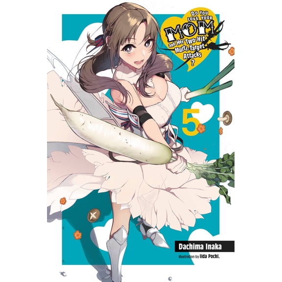 Do You Love Your Mom and Her Two-Hit Multi-Target Attacks? (light novel): Do You Love Your Mom and Her Two-Hit Multi-Target Attacks?, Vol. 5 (light novel) (Series #5) (Paperback)