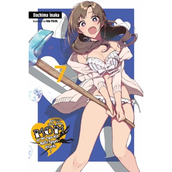 Do You Love Your Mom and Her Two-Hit Multi-Target Attacks? (light novel): Do You Love Your Mom and Her Two-Hit Multi-Target Attacks?, Vol. 7 (light novel) (Series #7) (Paperback)