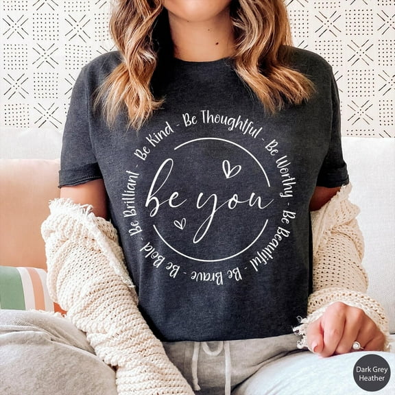 Be You Love Shirt, Motivational , Inspirational , Girlfriend , Be Kind Shirt,Therapy Shirt, Aesthetic Shirt,Mental&nbsp;Health&nbsp;Shirt Tshirt All Size S-5XL