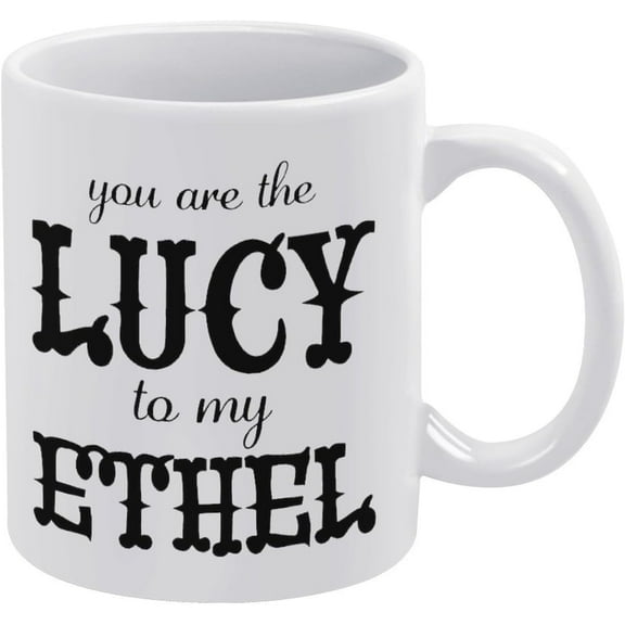 You Are The Lucy To My Ethel Mug Funny Mugs Friend Gifts Funny Coffee Mug - Cute Gifts For Women And Men - White Elephant Gifts For Women Funny Office Gifts 11 Oz