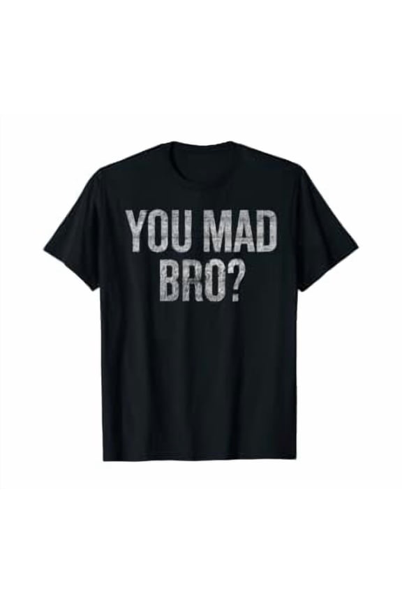 You Mad Bro? T-Shirt