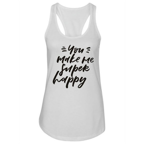 You Make Me Super Happy. Tank Women -Image by Shutterstock, Female Small