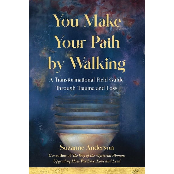 You Make Your Path by Walking: A Transformational Field Guide Through Trauma and Loss, (Paperback)