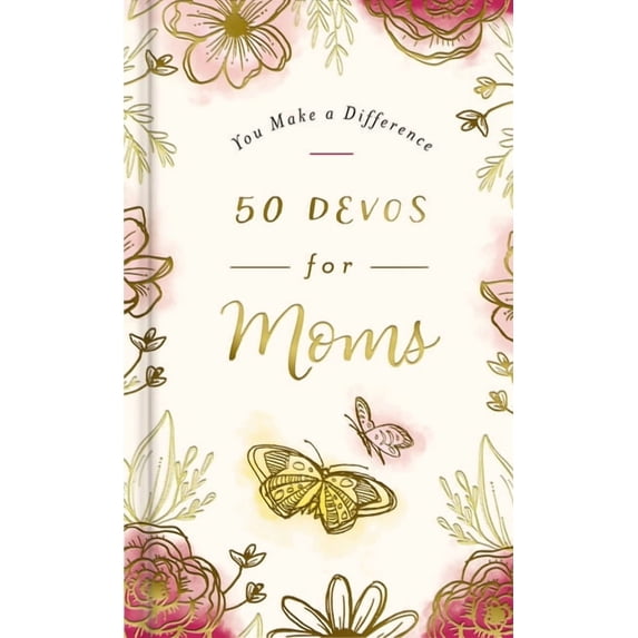 You Make a Difference 50 Devos for Moms: A 50-Day Devotional to Encourage and Uplift Mothers - The Perfect Inspirational Gift for Christian Wo, (Hardcover)