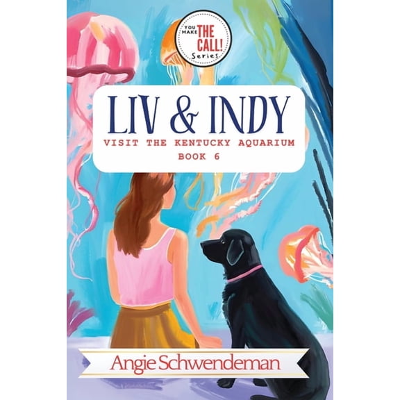 You Make the Call Liv & Indy Visit the Kentucky Aquarium: Book 6 (You Make the Call Series), Book 6, (Paperback)