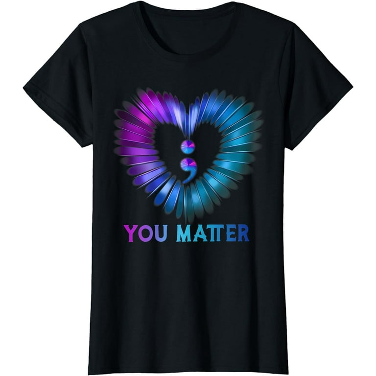 You Matter Don't Let Your Story End Semicolon Tshirt You Matter Don't Let Your Story End Semicolon Tshirt