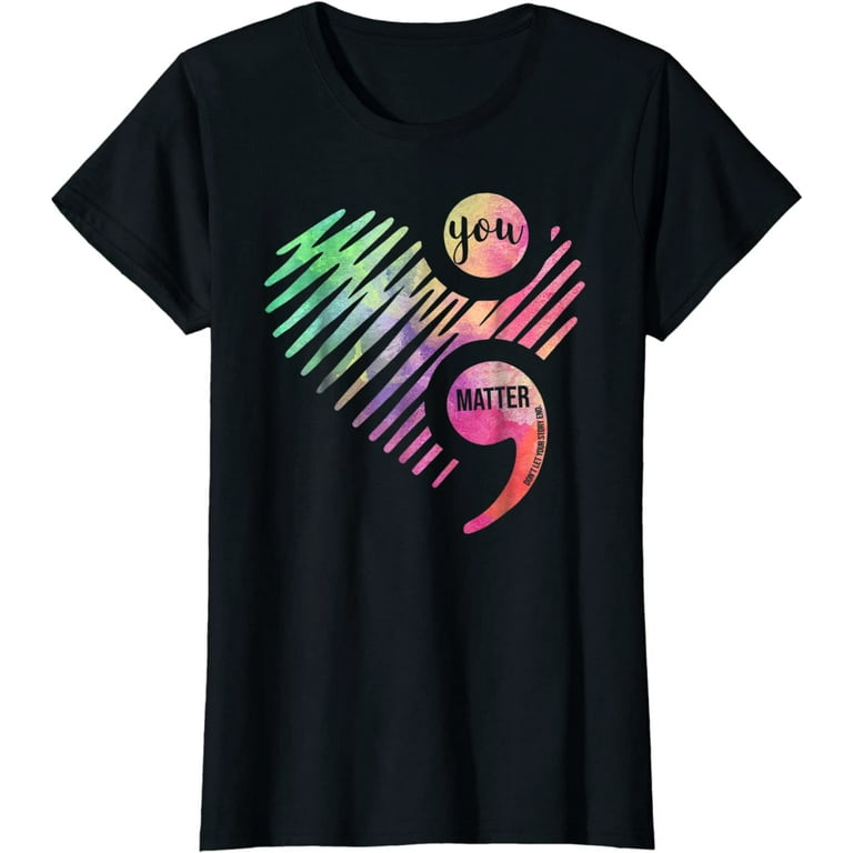 You Matter Don't Let Your Story End Semicolon Tshirt You Matter Don't Let Your Story End Semicolon Tshirt