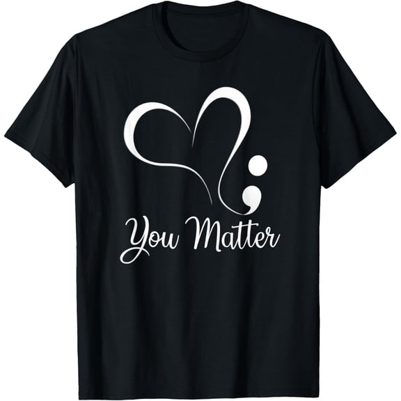 You Matter Don't Let Your Story End Semicolon T-Shirt