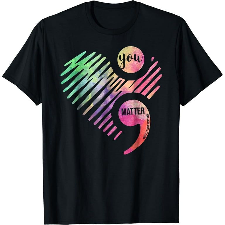 You Matter Don't Let Your Story End Semicolon Tshirt You Matter Don't Let Your Story End Semicolon Tshirt