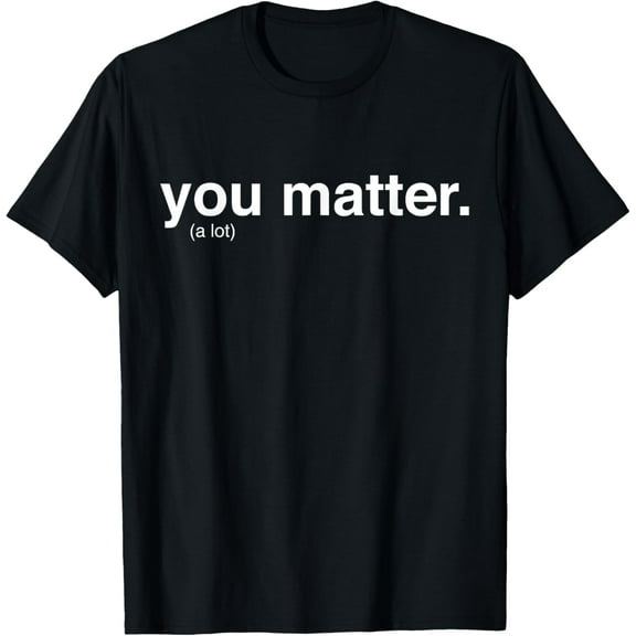 You Matter Kindness a lot T-Shirt