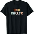 thumbnail image 1 of You Matter Mental Health Awareness Illness Anxiety T-Shirt, 1 of 3