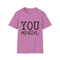 thumbnail image 1 of You Matter Motivational| Inspirational | Suicide Awareness Counselor | Suicide Prevention Kindness Unisex Softstyle T-Shirt, 1 of 4
