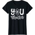 thumbnail image 1 of You Matter Science Teacher Chemistry Biology Kindness Kind T-Shirt Women Tops, 1 of 3