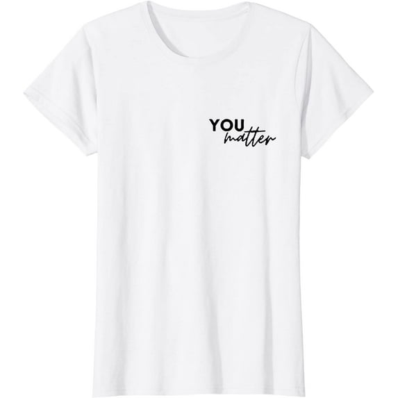 You Matter T-Shirt Mental Health Inspirational Womens Tshirt White X-Large