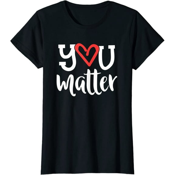 You Matter Teacher Heart Kindness Gift Counselor School T-Shirt Women Tops