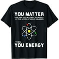 thumbnail image 1 of You Matter Then You Energy T-Shirt T-Shirt, 1 of 4