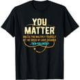 thumbnail image 1 of You Matter Unless...Then You Energy Science T-Shirt, 1 of 4