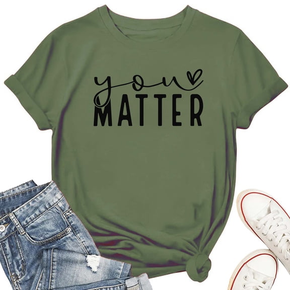You Matter Women's T-Shirt – Self Love Mental Health Support Graphic Tee, Short Sleeve Top