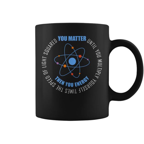 You Matter You Energy Funny Physics Science Coffee Mugs