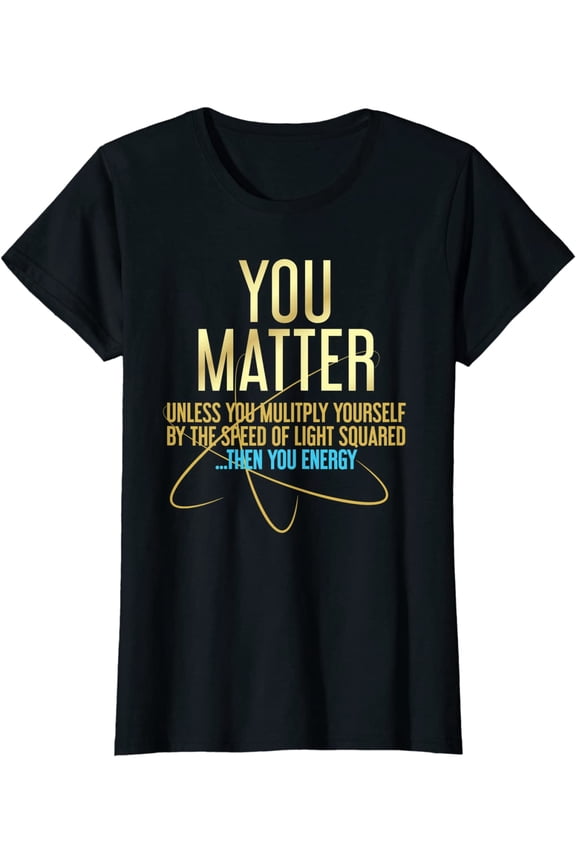 You Matter You Energy Funny Science T-shirt Women Tops