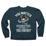 You Matter You Energy t shirt Funny Science Geek Nerd tshirt Navy Blue Graphic Crew Neck Sweatshirt - Design By Humans  L