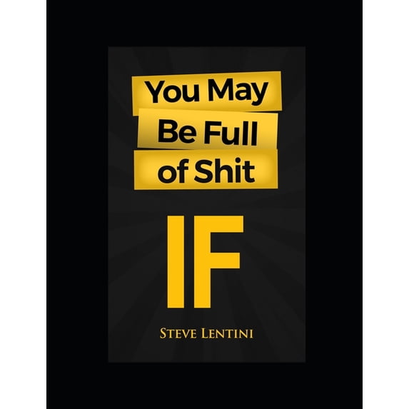 You May Be Full of Shit: If, (Paperback)