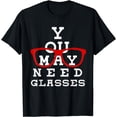 thumbnail image 1 of You May Need Glasses Eye Chart - Funny Optometry Shirt Gift, 1 of 4