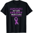 thumbnail image 1 of You May Not See It Hear It Or Smell It But I Have Epilepsy T-Shirt, 1 of 4