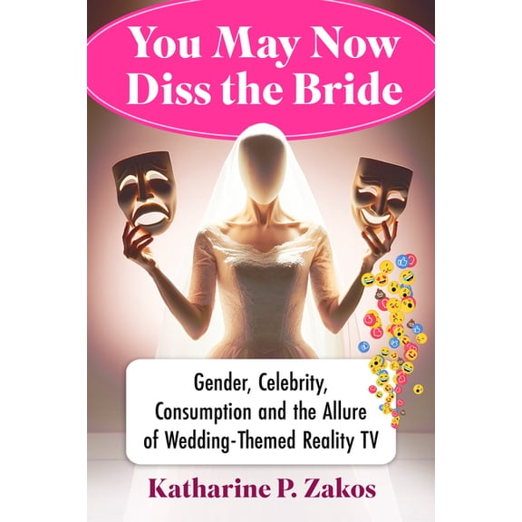 You May Now Diss the Bride: Gender, Celebrity, Consumption and the Allure of Wedding-Themed Reality TV, (Paperback)