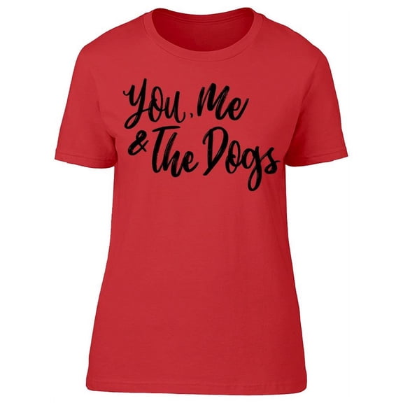 You Me And The Dogs T-Shirt Women -Image by Shutterstock, Female 3X-Large
