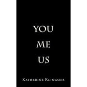 You, Me, Us Paperback 1722612460 9781722612467 Katherine Klingseis