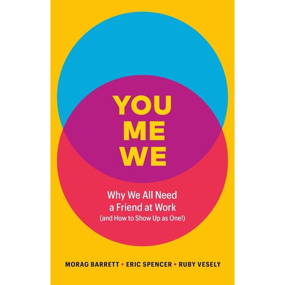 You, Me, We : Why We All Need a Friend at Work (and How to Show Up As One!) (Hardcover)