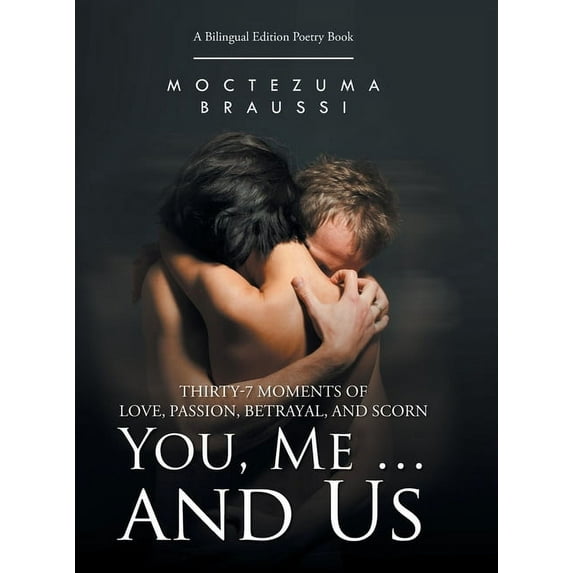 You, Me ... and Us: Thirty-7 Moments of Love, Passion, Betrayal, and Scorn (Bilingual Edition), (Hardcover)