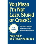 KATE KELLY; PEGGY RAMUNDO; M D EDWARD M HALLOWELL You Mean I'm Not Lazy, Stupid or Crazy?! : The Classic Self-Help Book for Adults with Attention Deficit Disorder (Paperback)