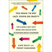 KATE KELLY; PEGGY RAMUNDO; M D EDWARD M HALLOWELL You Mean I'm Not Lazy, Stupid or Crazy?!: The Classic Self-Help Book for Adults with Attention Deficit Disorder, (Paperback)
