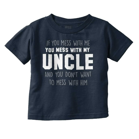 You Mess With My Uncle Toddler Boy Girl T Shirt Infant Toddler Brisco Brands 12M