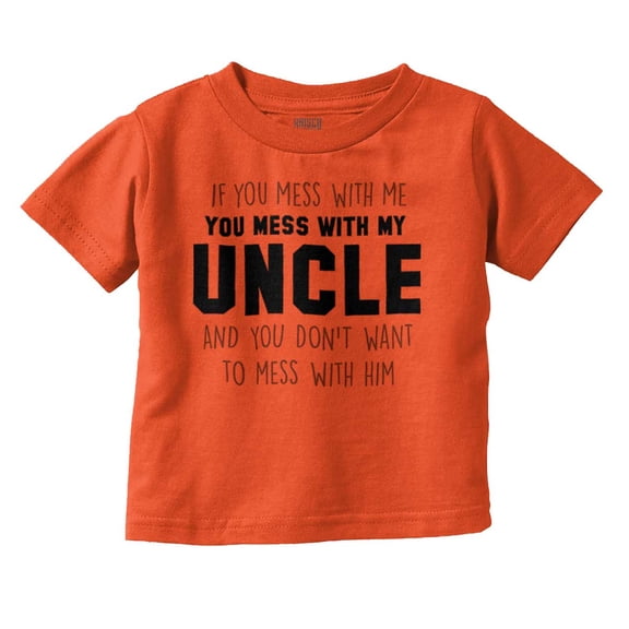 You Mess With My Uncle Toddler Boy Girl T Shirt Infant Toddler Brisco Brands 12M