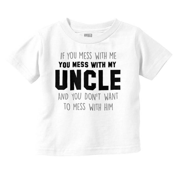 You Mess With My Uncle Toddler Boy Girl T Shirt Infant Toddler Brisco Brands 12M
