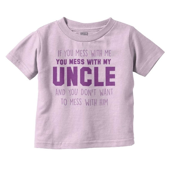 You Mess With My Uncle Toddler Boy Girl T Shirt Infant Toddler Brisco Brands 3T