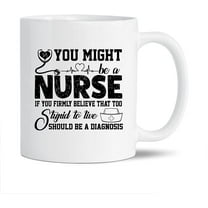 You Might Be A Nurse White Travel Coffee Cup, Nurse Ceramic Mugs, Novelty Nurse Teacup Gift Ideas For Friends, Funny Nurse Coffee Mug 11 Oz.