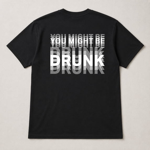 You Might Be Drunk Graphic T-Shirt, Unisex Classic Fit Funny Slogan Tee