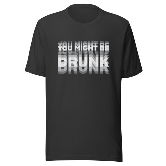 You Might Be Drunk Shirt (Dark Grey, M)