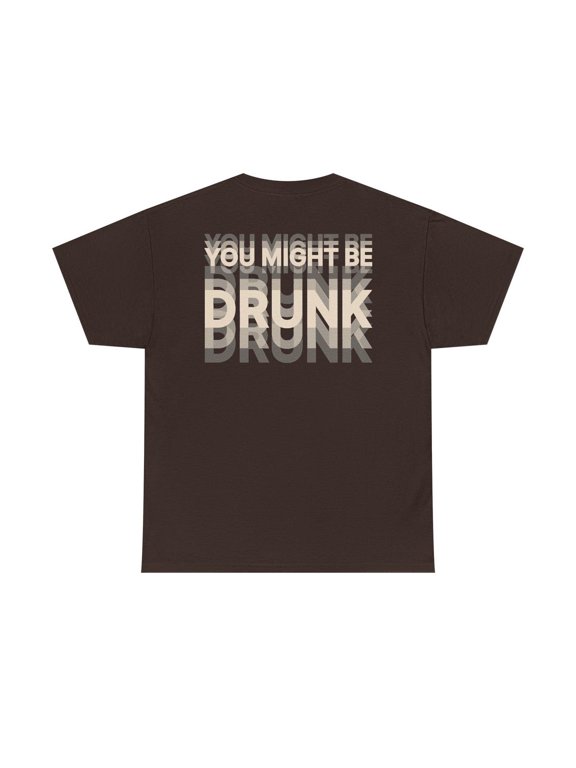You Might Be Drunk Shirt (on back), Funny Drinking Unisex T-Shirt, Beer Lover Tee