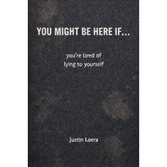 You Might Be Here If...: you're tired of lying to yourself, (Paperback)