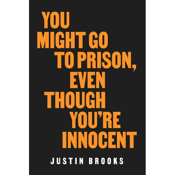 You Might Go to Prison, Even Though You're Innocent, (Paperback)