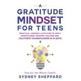 thumbnail image 1 of You Are Your Mindset A Gratitude Mindset for Teens: Practical Lessons & Activities to Apply Mindfulness, Manifest Success, and Cultivate Than, (Paperback), 1 of 1