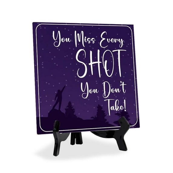 You Miss Every Shot You Don't Take 5"x 5" Square Table Sign With Acrylic Easel | Inspiration and Motivation Affirmation Quotes