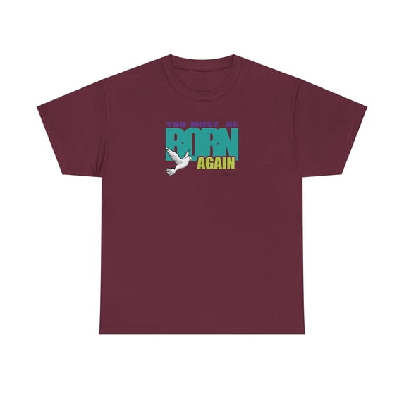 You Must Be Born Again Men Unisex Heavy Cotton Tee